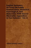 English Surnames. An Essay On Family Nomenclature, Historical, Etymological, And Humorous; With Several Illustrative Appendices - In Two Volumes - Vol. II