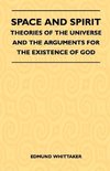 Space And Spirit - Theories Of The Universe And The Arguments For The Existence Of God