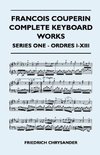 Francois Couperin Complete Keyboard Works - Series One - Ordres I-XIII