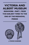 Victoria And Albert Museum - Ironwork - Part I. From The Earliest Times To The End Of The Mediaeval Period