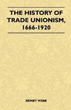 The History Of Trade Unionism, 1666-1920