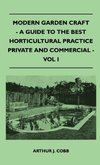 Modern Garden Craft - A Guide To The Best Horticultural Practice Private And Commercial - Vol I