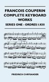 Francois Couperin Complete Keyboard Works - Series One - Ordres I-XIII