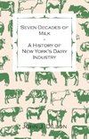 Seven Decades of Milk - A History of New York's Dairy Industry