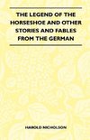 The Legend Of The Horseshoe And Other Stories And Fables From The German