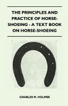 The Principles and Practice of Horse-Shoeing - A Text Book on Horse-Shoeing