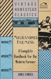 Mechanised Farming - A Complete Handbook For The Modern Farmer