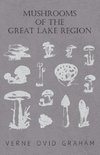 Mushrooms of the Great Lake Region - The Fleshy, Leathery, and Woody Fungi of Illinois, Indiana, Ohio and the Southern Half of Wisconsin and of Michigan