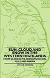 Sun, Cloud And Snow in the Western Highlands - From Glencoe to Ardnamurchan, Mull and Arran