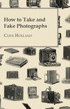 How to Take and Fake Photographs