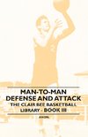 Man-To-Man Defense and Attack - The Clair Bee Basketball Library - Book III