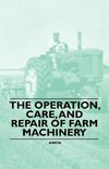 The Operation, Care, and Repair of Farm Machinery