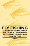 Fly Fishing - Flies; How to Make Them and Which Ones to Use Depending on Fish and Time of Year