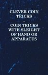 Clever Coin Tricks - Coin Tricks with Sleight of Hand or Apparatus