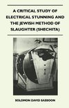 A Critical Study of Electrical Stunning and the Jewish Method of Slaughter (Shechita)