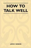 Bender, J: How to Talk Well