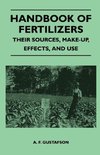 Handbook of Fertilizers - Their Sources, Make-Up, Effects, And Use