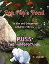 PopPop's Pond and Russ the Hippopotamuse