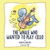 The Whale Who Wanted To Play Cello