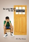 So You Want to Be a Principal?