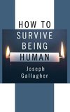 How to Survive Being Human