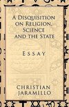 A Disquisition on Religion, Science and the State