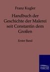 Handbuch der Geschichte der Malerei seit Constantin dem Großen