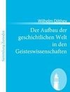 Der Aufbau der geschichtlichen Welt in den Geisteswissenschaften