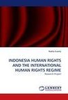 INDONESIA HUMAN RIGHTS AND THE INTERNATIONAL HUMAN RIGHTS REGIME