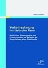 Verkehrsplanung im städtischen Raum - Richtlinien, Planungsziele und Lösungsansätze am Beispiel der Umgestaltung einer Stadtstraße