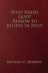 Who Needs God? Reason to believe in Jesus