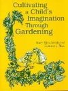 Cultivating a Child's Imagination Through Gardening