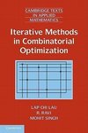 Lau, L: Iterative Methods in Combinatorial Optimization