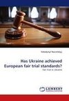 Has Ukraine achieved European fair trial standards?