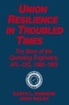 Mangum, G: Union Resilience in Troubled Times: The Story of