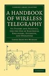 A Handbook of Wireless Telegraphy