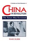 Selden, M: China in Revolution: Yenan Way Revisited