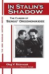 Khlevniuk, O: In Stalin's Shadow: Career of Sergo Ordzhoniki