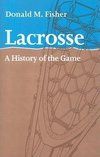 Fisher, D: Lacrosse - A History of the Game