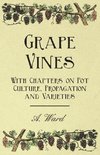 Grape Vines - With Chapters on Pot Culture, Propagation and Varieties