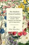 The Modern Flower Garden - 2. The Herbaceous Border - With Chapters on Planning and Arrangement