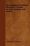 The Lambas of Northern Rhodesia - A Study of Their Customs and Beliefs