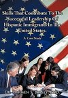 Skills That Contribute To The Successful Leadership Of Hispanic Immigrants In The United States