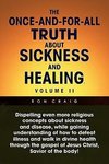 The Once-And-For-All Truth about Sickness and Healing