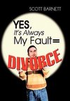 Yes, It's Always My Fault = Divorce