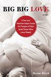 Big Big Love: A Sex and Relationships Guide for People of Size (and Those Who Love Them)