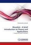 Wavelets - A brief Introduction to Theory and Applications