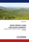 WHAT DRIVES LAND USE/COVER CHANGE?