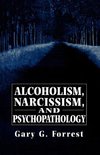 Alcoholism, Narcissism, and Psychopathology