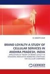 BRAND LOYALTY-A STUDY OF CELLULAR SERVICES IN ANDHRA PRADESH, INDIA